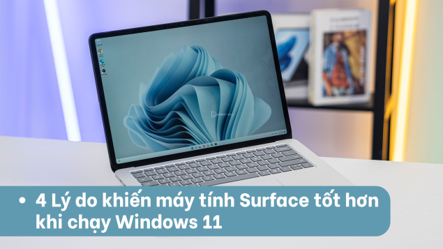 4 Lý do khiến máy tính Surface tốt hơn khi chạy Windows 11